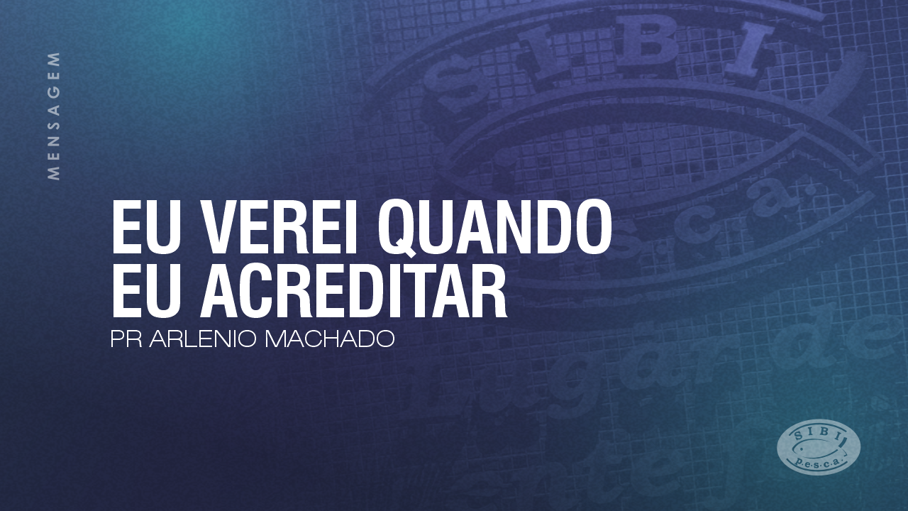 EU VEREI QUANDO EU ACREDITAR | PR ARLENIO MACHADO